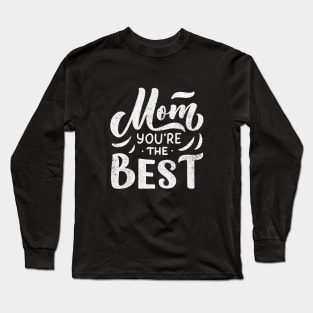 Mom You're The Best Long Sleeve T-Shirt